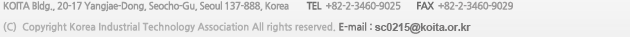 KOITA bldg., 20-17 Yangjae-Dong, Seocho-Gu, Seoul 137-888,Korea TEL +82-2-3460-9025 FAX +82-2-3460-9029 (C) Copyright Korea Industrial Technology Association All rights reserved. E-mail : sc0215@koita.or.kr